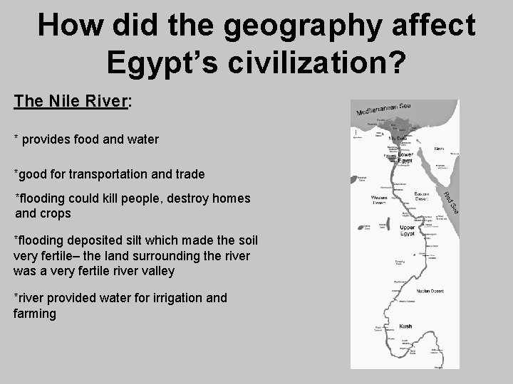 How did the geography affect Egypt’s civilization? The Nile River: * provides food and