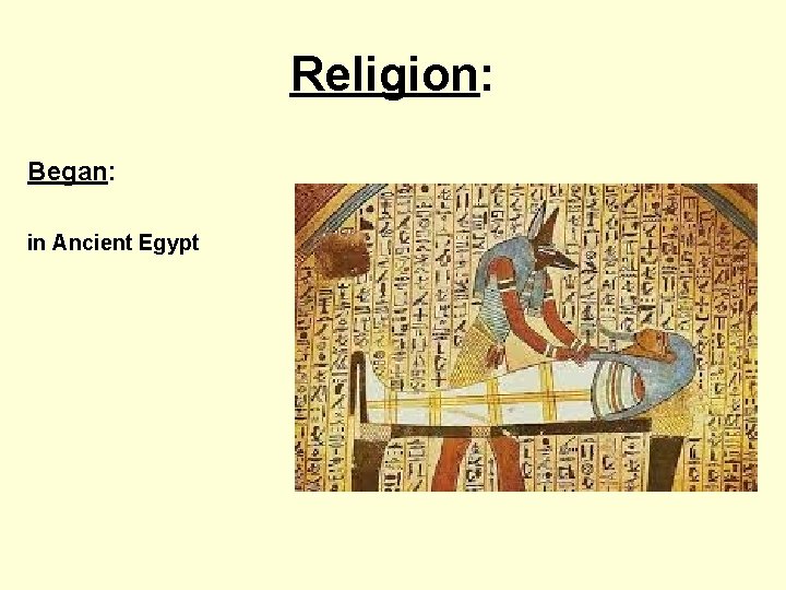 Religion: Began: in Ancient Egypt 