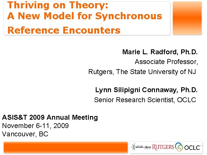 Thriving on Theory: A New Model for Synchronous Reference Encounters Marie L. Radford, Ph.