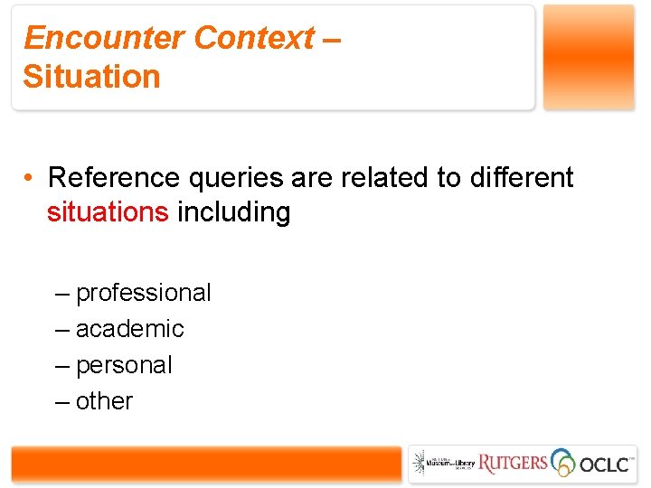 Encounter Context – Situation • Reference queries are related to different situations including –