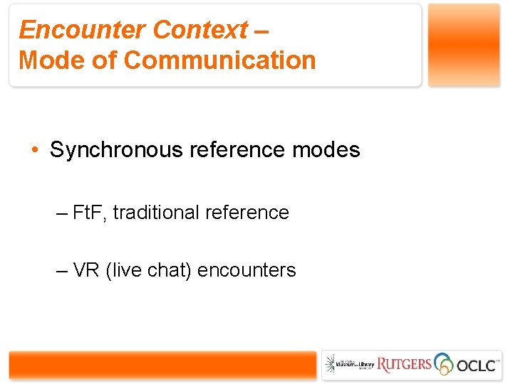 Encounter Context – Mode of Communication • Synchronous reference modes – Ft. F, traditional