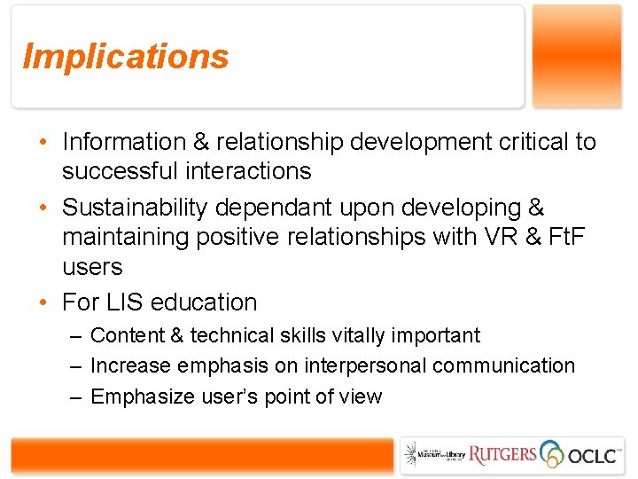 Implications • Information & relationship development critical to successful interactions • Sustainability dependant upon
