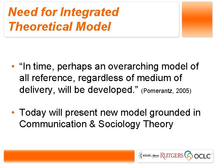 Need for Integrated Theoretical Model • “In time, perhaps an overarching model of all