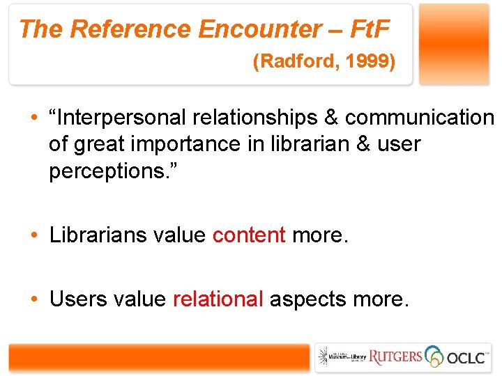 The Reference Encounter – Ft. F (Radford, 1999) • “Interpersonal relationships & communication of