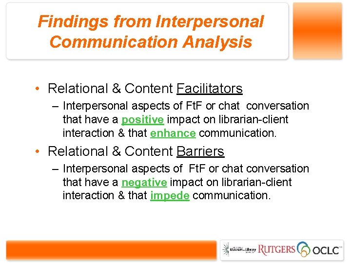 Findings from Interpersonal Communication Analysis • Relational & Content Facilitators – Interpersonal aspects of