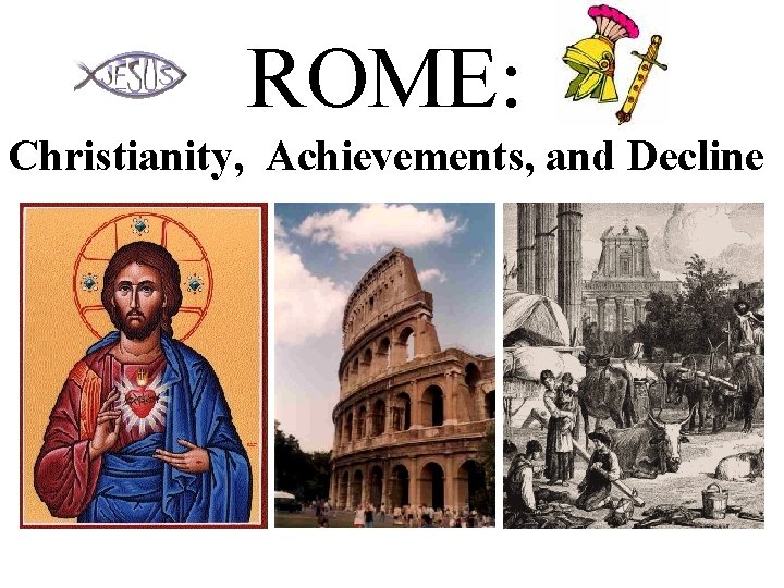 ROME: Christianity, Achievements, and Decline 