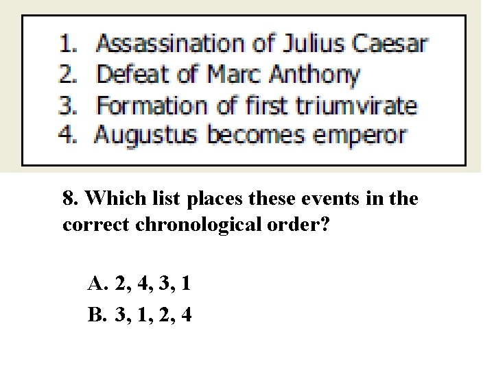 8. Which list places these events in the correct chronological order? A. 2, 4,