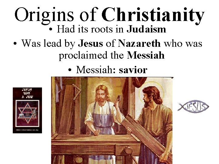 Origins of Christianity • Had its roots in Judaism • Was lead by Jesus