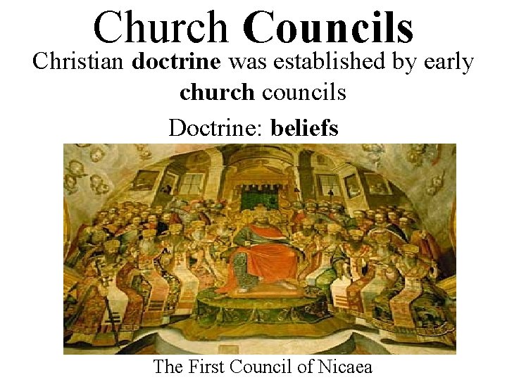 Church Councils Christian doctrine was established by early church councils Doctrine: beliefs The First