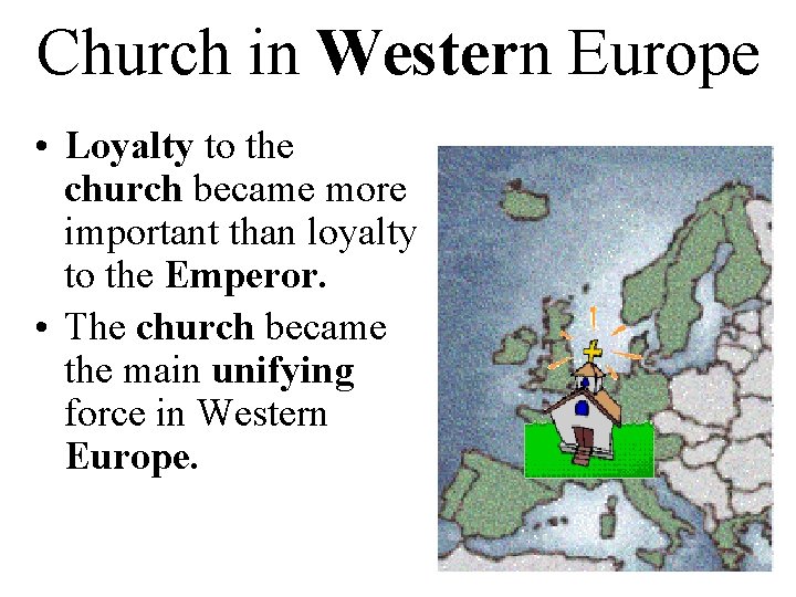 Church in Western Europe • Loyalty to the church became more important than loyalty