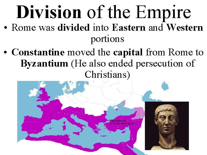 Division of the Empire • Rome was divided into Eastern and Western portions •