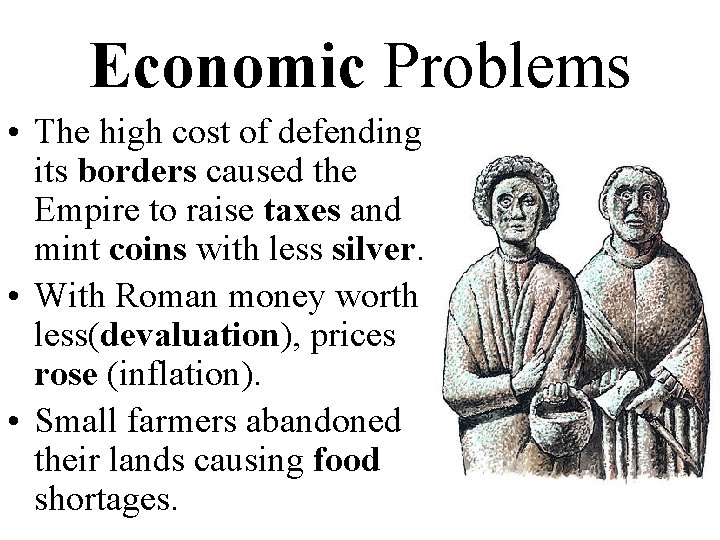 Economic Problems • The high cost of defending its borders caused the Empire to