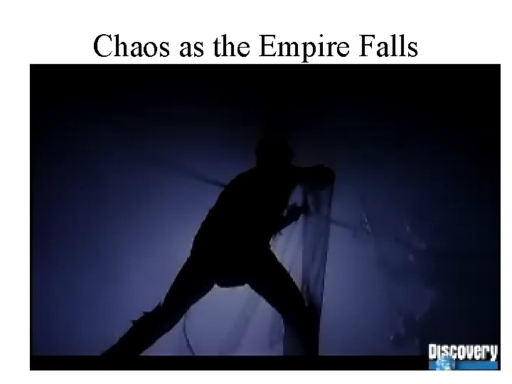 Chaos as the Empire Falls 