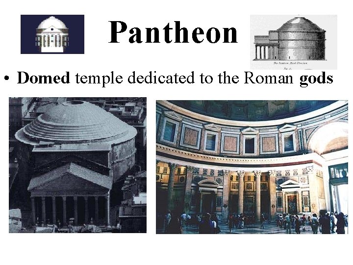 Pantheon • Domed temple dedicated to the Roman gods 