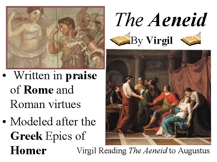 The Aeneid By Virgil • Written in praise of Rome and Roman virtues •