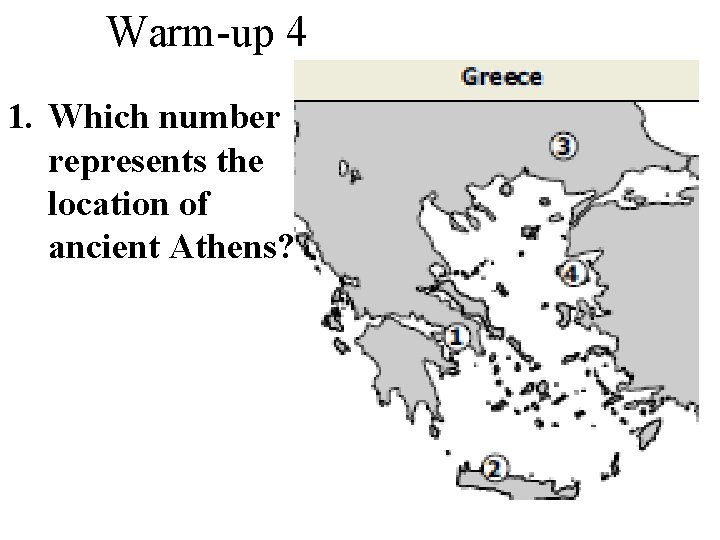 Warm-up 4 1. Which number represents the location of ancient Athens? 