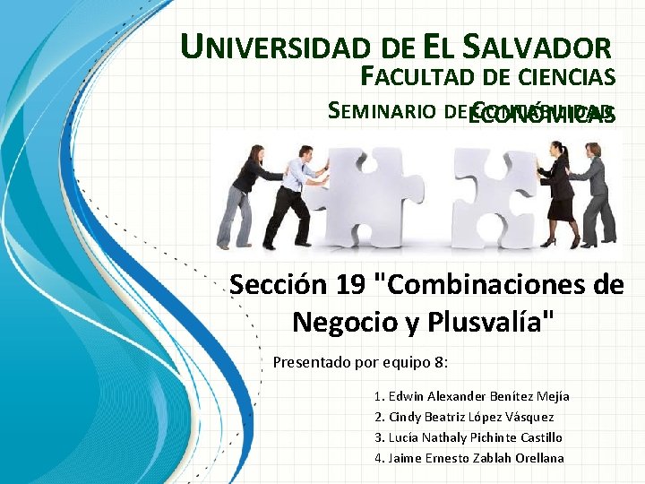 UNIVERSIDAD DE EL SALVADOR FACULTAD DE CIENCIAS SEMINARIO DE C ONTABILIDAD ECONÓMICAS Sección 19