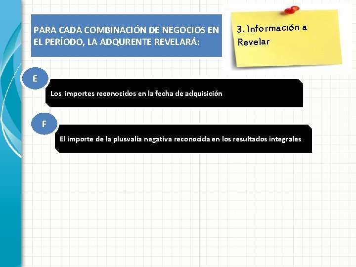 PARA CADA COMBINACIÓN DE NEGOCIOS EN EL PERÍODO, LA ADQURENTE REVELARÁ: 3. Información a PARA CADA COMBINACIÓN DE NEGOCIOS EN EL PERÍODO, LA ADQURENTE REVELARÁ: 3. Información a