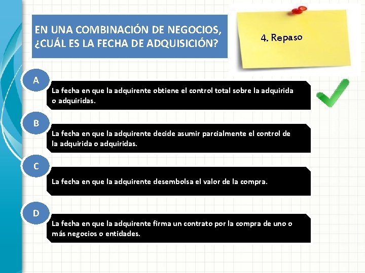 EN UNA COMBINACIÓN DE NEGOCIOS, ¿CUÁL ES LA FECHA DE ADQUISICIÓN? A B 4.