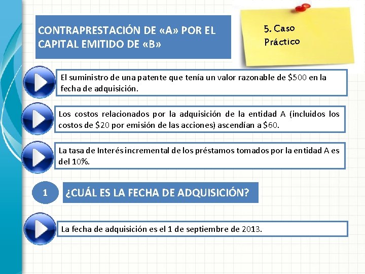 CONTRAPRESTACIÓN DE «A» POR EL CAPITAL EMITIDO DE «B» 5. Caso Práctico El suministro CONTRAPRESTACIÓN DE «A» POR EL CAPITAL EMITIDO DE «B» 5. Caso Práctico El suministro