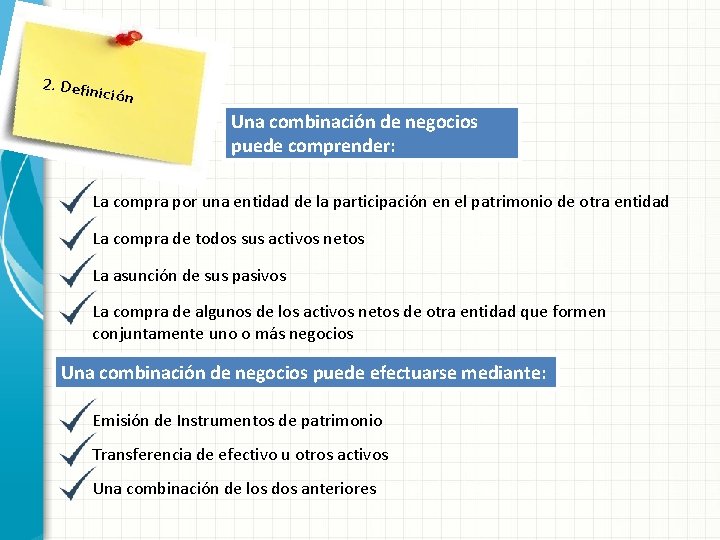 2. Defin ición Una combinación de negocios puede comprender: La compra por una entidad