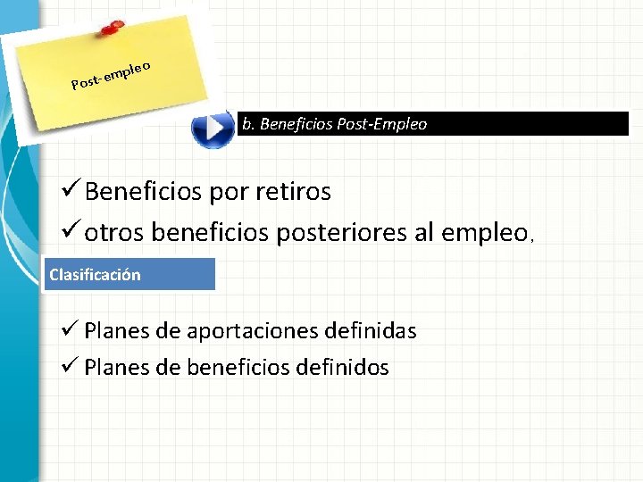 leo p m e Post- b. Beneficios Post-Empleo ü Beneficios por retiros ü otros