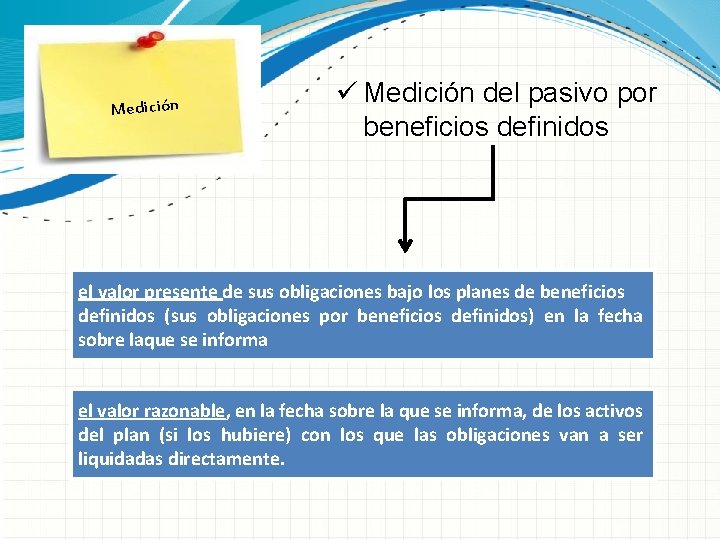 Medición ü Medición del pasivo por beneficios definidos el valor presente de sus obligaciones