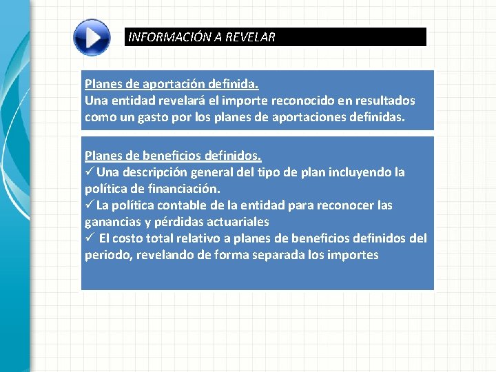 INFORMACIÓN A REVELAR Planes de aportación definida. Una entidad revelará el importe reconocido en