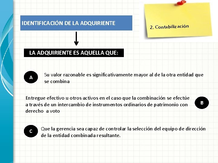 IDENTIFICACIÓN DE LA ADQUIRIENTE 2. Contabilización LA ADQUIRIENTE ES AQUELLA QUE: A Su valor IDENTIFICACIÓN DE LA ADQUIRIENTE 2. Contabilización LA ADQUIRIENTE ES AQUELLA QUE: A Su valor