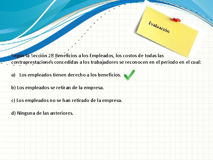 Eva luac ión Según la Sección 28 Beneficios a los Empleados, los costos de Eva luac ión Según la Sección 28 Beneficios a los Empleados, los costos de