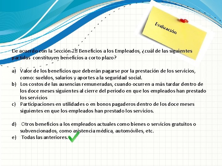 Eva luac ión De acuerdo con la Sección 28 Beneficios a los Empleados, ¿cuál