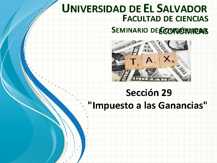 UNIVERSIDAD DE EL SALVADOR FACULTAD DE CIENCIAS SEMINARIO DE C ONTABILIDAD ECONÓMICAS Sección 29