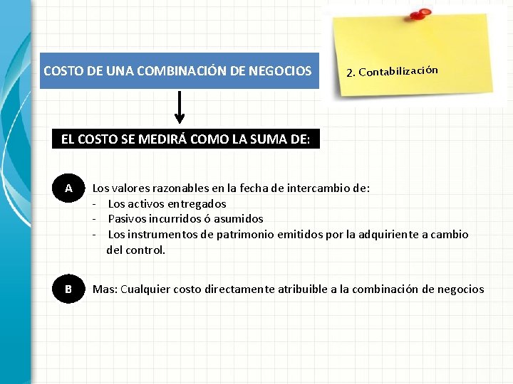 COSTO DE UNA COMBINACIÓN DE NEGOCIOS 2. Contabilización EL COSTO SE MEDIRÁ COMO LA