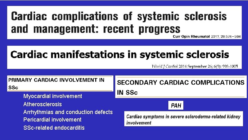 Myocardial involvement Atherosclerosis Arrhythmias and conduction defects Pericardial involvement SSc-related endocarditis 
