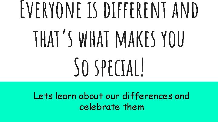 Everyone is different and that’s what makes you So special! Lets learn about our