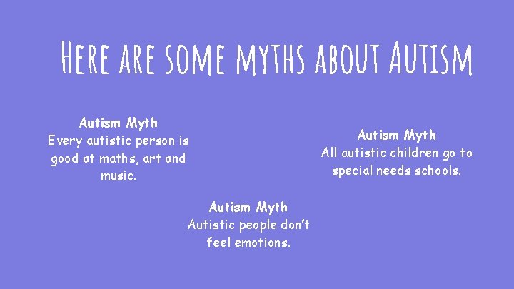 Here are some myths about Autism Myth Every autistic person is good at maths,