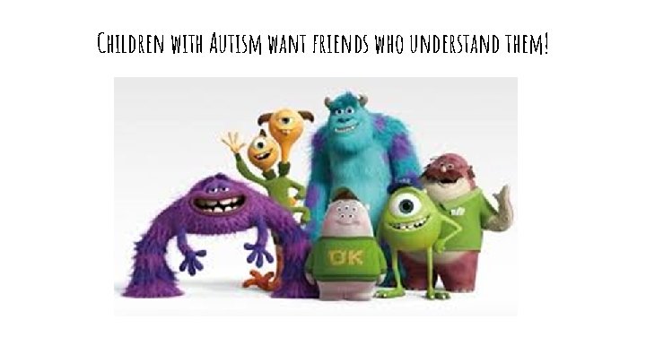 Children with Autism want friends who understand them! 