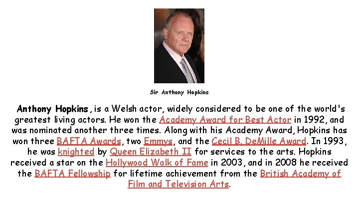 Sir Anthony Hopkins , is a Welsh actor, widely considered to be one of