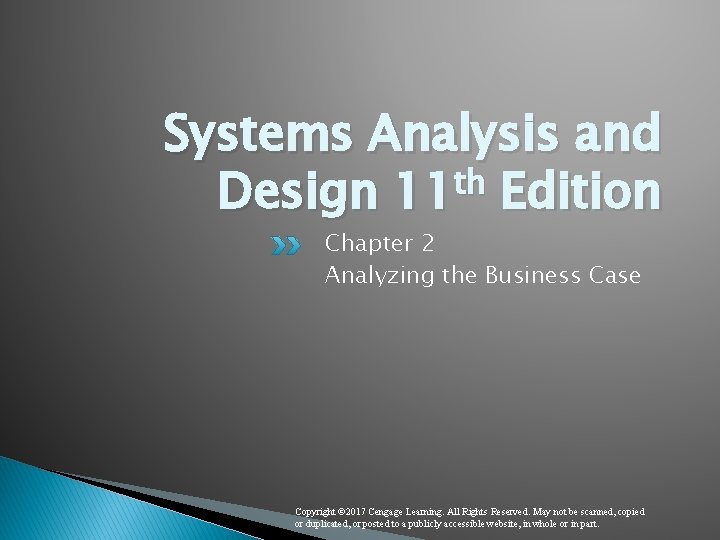 Systems Analysis and Design 11 th Edition Chapter 2 Analyzing the Business Case Copyright