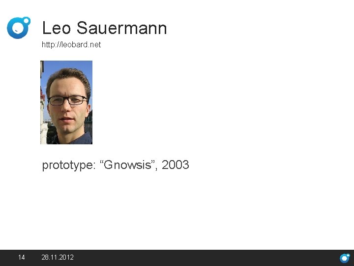 Leo Sauermann http: //leobard. net prototype: “Gnowsis”, 2003 14 28. 11. 2012 Making Search