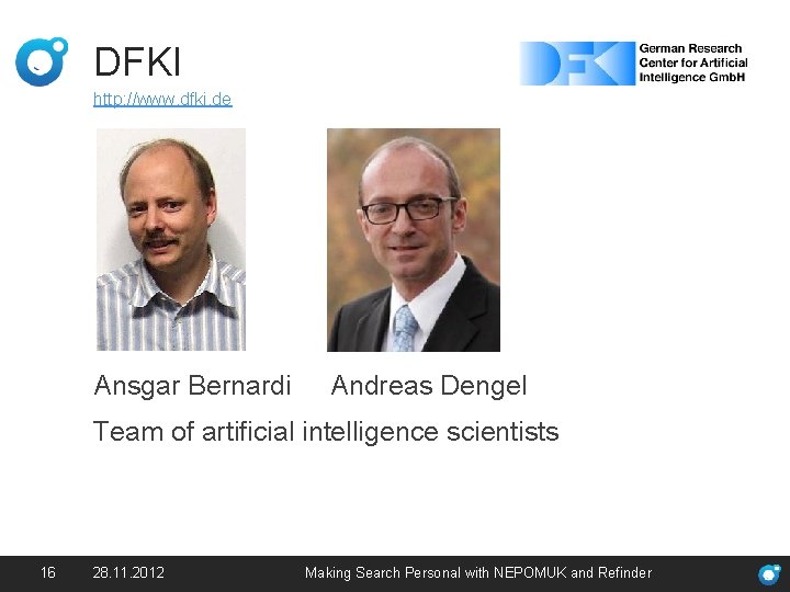 DFKI http: //www. dfki. de Ansgar Bernardi Andreas Dengel Team of artificial intelligence scientists