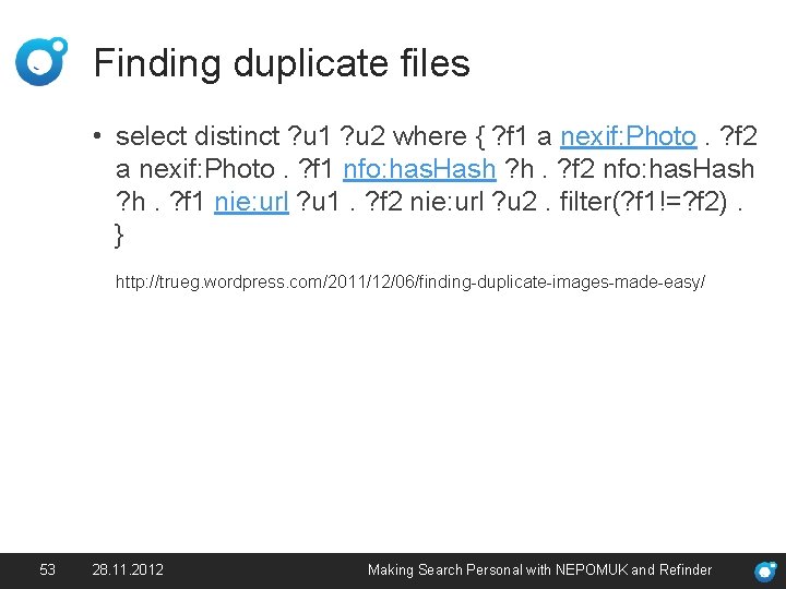 Finding duplicate files • select distinct ? u 1 ? u 2 where {