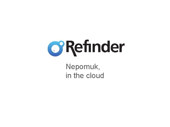 Nepomuk, in the cloud 28. 11. 2012 61 Making Search Personal with NEPOMUK and