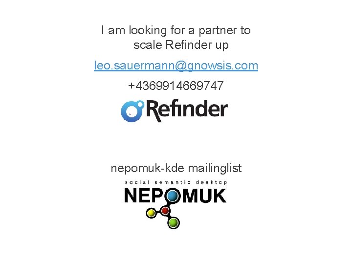 I am looking for a partner to scale Refinder up leo. sauermann@gnowsis. com +4369914669747