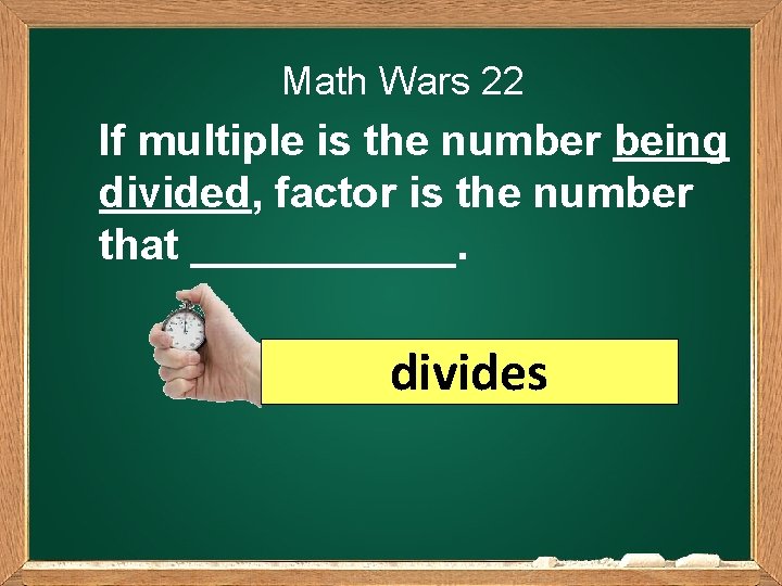 Math Wars 22 If multiple is the number being divided, factor is the number