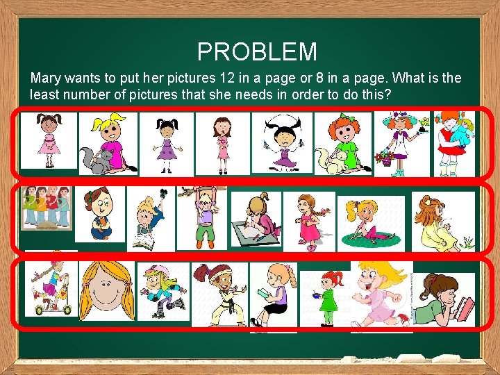 PROBLEM Mary wants to put her pictures 12 in a page or 8 in