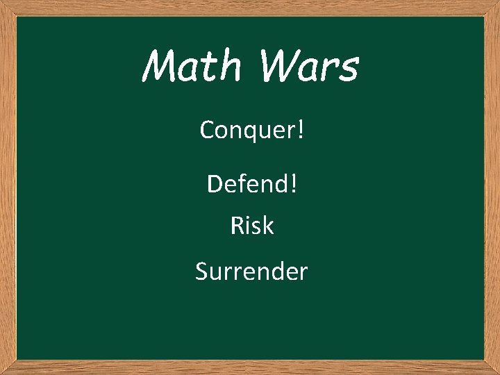 Math Wars Conquer! Defend! Risk Surrender 