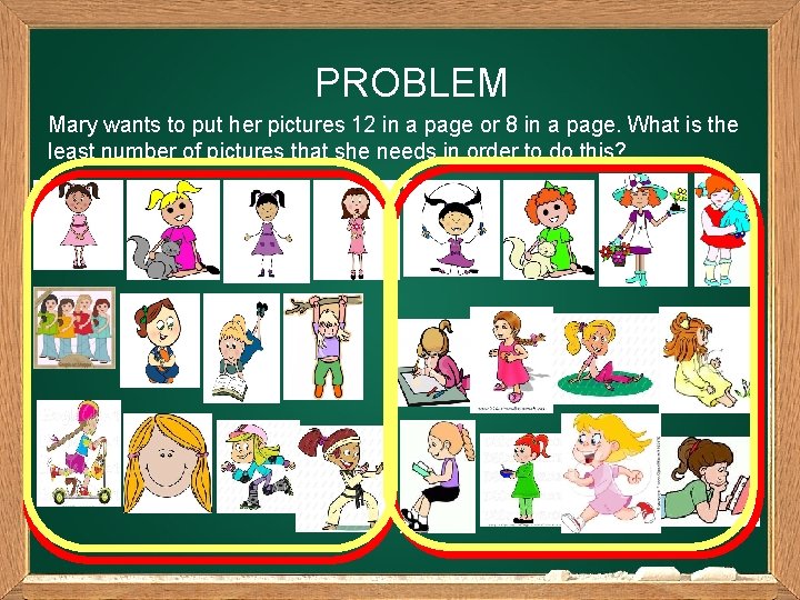 PROBLEM Mary wants to put her pictures 12 in a page or 8 in