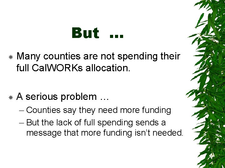 But … Many counties are not spending their full Cal. WORKs allocation. A serious