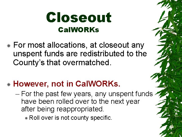 Closeout Cal. WORKs For most allocations, at closeout any unspent funds are redistributed to